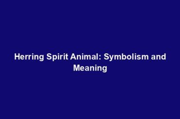 Herring Spirit Animal: Symbolism and Meaning