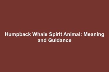 Humpback Whale Spirit Animal: Meaning and Guidance