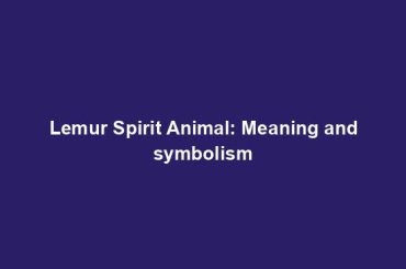 Lemur Spirit Animal: Meaning and symbolism