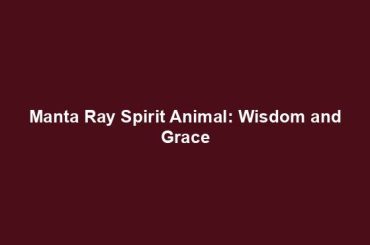 Manta Ray Spirit Animal: Wisdom and Grace