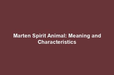 Marten Spirit Animal: Meaning and Characteristics