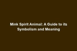 Mink Spirit Animal: A Guide to its Symbolism and Meaning