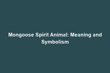 Mongoose Spirit Animal: Meaning and Symbolism