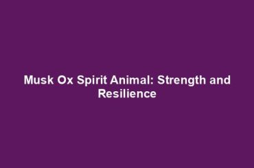 Musk Ox Spirit Animal: Strength and Resilience