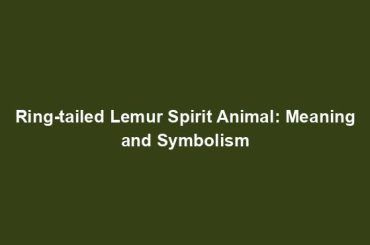 Ring-tailed Lemur Spirit Animal: Meaning and Symbolism