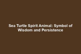 Sea Turtle Spirit Animal: Symbol of Wisdom and Persistence